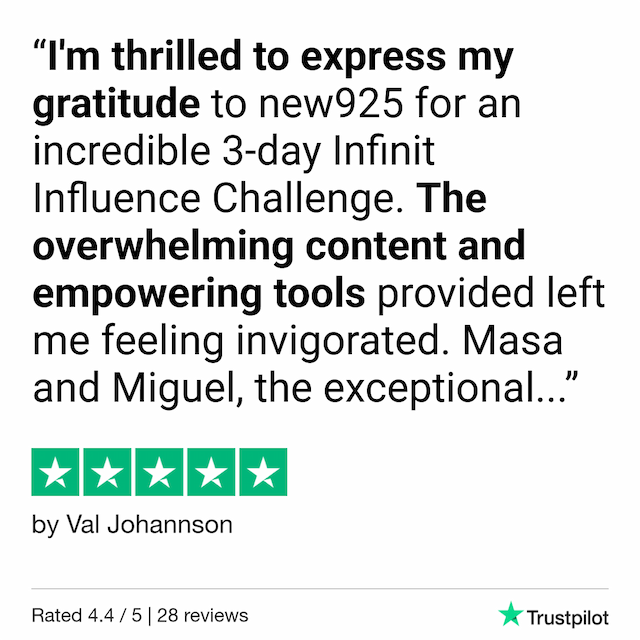 Val testimonial: I>m thrilled to express my gratitude to new925 for an incredible 3-day Infinit Influence Challenge. The overwhelming content and empowering tools provided left me feeling invigorated. Masa and Miguel, the exceptional...